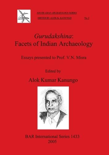 Gurudakshina: Essays presented to Prof. V. N. Misra - British Archaeological Reports International Series (Paperback)