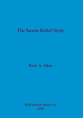 The Saxon Relief Style - British Archaeological Reports British Series (Paperback)