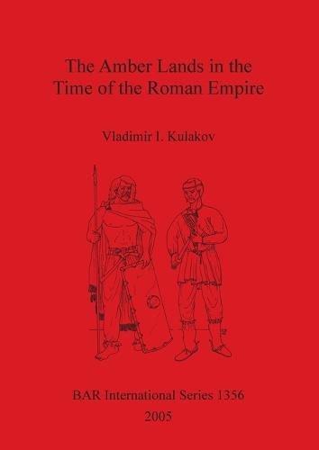 The Amber Lands in the Time of the Roman Empire - British Archaeological Reports International Series (Paperback)