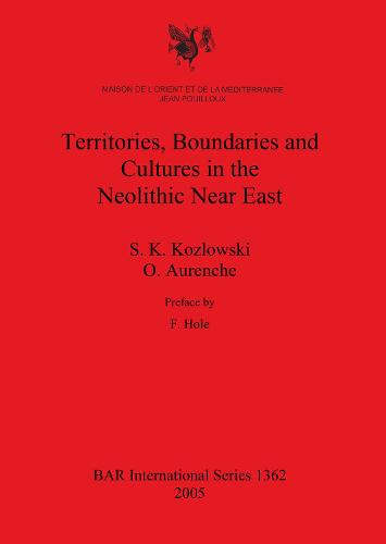 Territories Boundaries and Cultures in the Neolithic Near East - British Archaeological Reports International Series (Paperback)