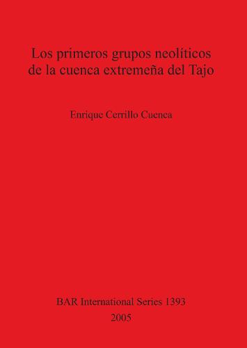 Los primeros grupos neoliticos de la cuenca extremena del Tajo - British Archaeological Reports International Series (Paperback)