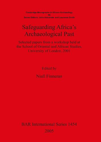 Safeguarding Africa's Archaeological Past: Selected papers from a workshop held at the School of Oriental and African Studies, University of London, 2001 - British Archaeological Reports International Series (Paperback)
