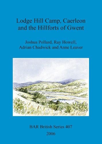 Lodge Hill Camp, Caerleon, and the hillforts of Gwent - British Archaeological Reports British Series (Paperback)