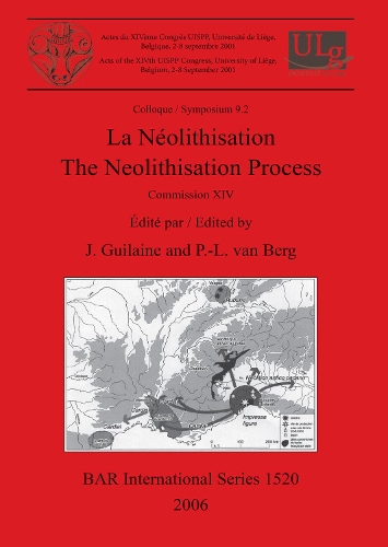 La Neolithisation / The Neolithisation Process: Acts of the XIVth UISPP Congress, University of Liege, Belgium, 2-8 September 2001, Colloque Symposium 9.2 - British Archaeological Reports International S. v. 1520 (Paperback)