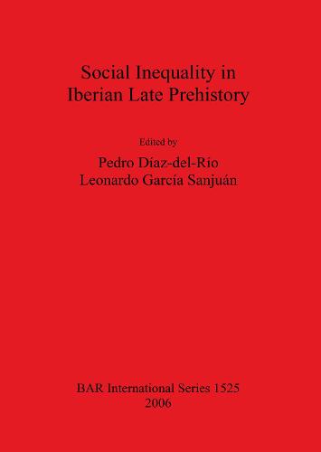 Social Inequality in Iberian Late Prehistory - British Archaeological Reports International Series (Paperback)