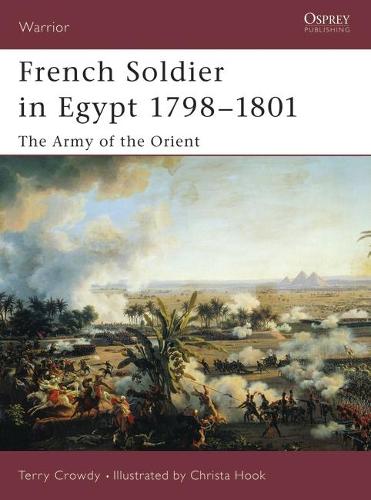French Soldier in Egypt 1798-1801: The Army of the Orient - Warrior (Paperback)