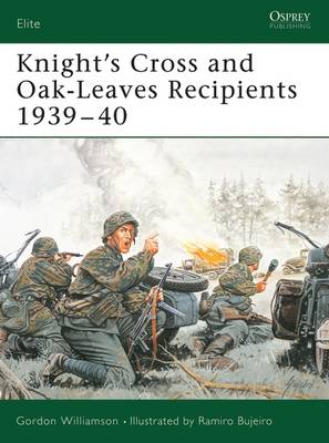 Knight's Cross and Oak-Leaves Recipients 1939–40 - Gordon Williamson