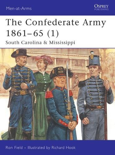 The Confederate Army 1861–65 (1): South Carolina & Mississippi - Men-at-Arms (Paperback)
