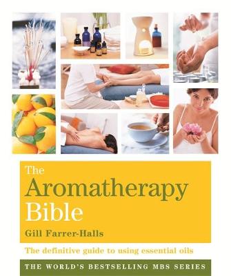 The Aromatherapy Bible: The definitive guide to using essential oils - Godsfield Bible Series (Paperback)