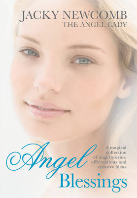 Angel Blessings: A Magical Collection of Angel Stories, Affirmations and Creative Ideas (Paperback)