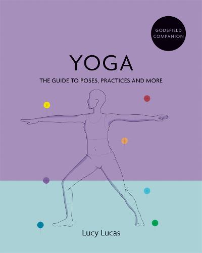 Godsfield Companion: Yoga: The guide to poses, practices and more (Paperback)