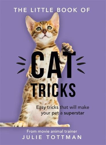 The Little Book of Cat Tricks: Easy tricks that will give your pet the spotlight they deserve (Paperback)
