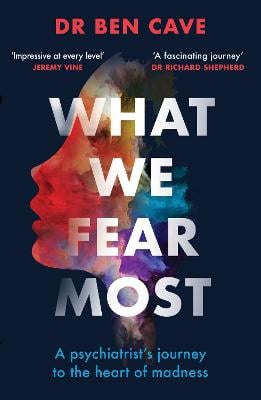What We Fear Most: A Psychiatrist's Journey to the Heart of Madness / BBC Radio 4 Book of the Week (Paperback)
