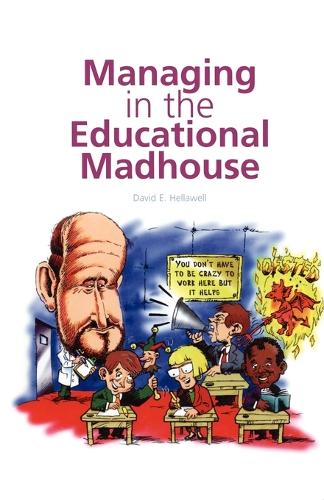 Managing in the Educational Madhouse: A Guide for School Managers (Paperback)