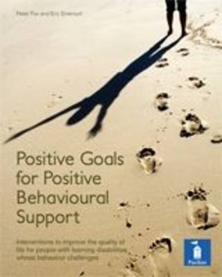 Positive Goals for Positive Behavioural Support: Interventions to Improve Quality of Life for People with Learning Disabilities Whose Behaviour Challenges
