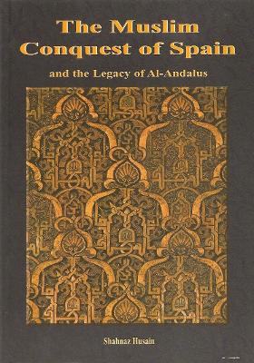 The Muslim Conquest of Spain: And the Legacy of Al-Andalus (Paperback)