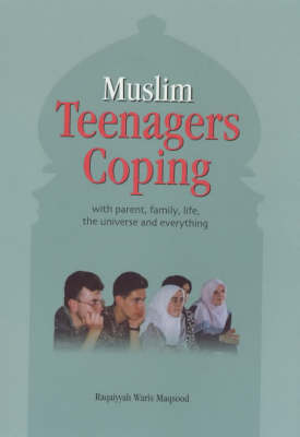 Muslim Teenagers Coping: With Parent, Family, Life, the Universe and Everything (Hardback)