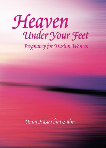Heaven Under Your Feet: Pregnancy for Muslim Women (Paperback)