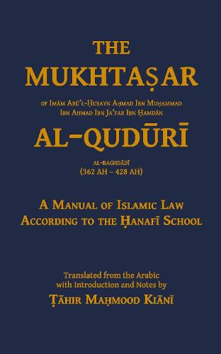 The Mukhtasar Al-Quduri: A Manual of Islamic Law According to the Hanafi School (Hardback)