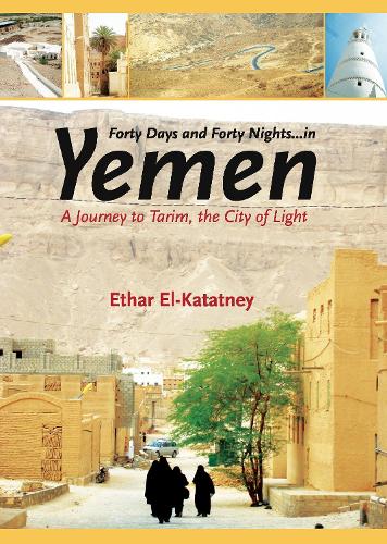 Forty Days and Forty Nights - in Yemen: A Journey to Tarim, the City of Light (Paperback)