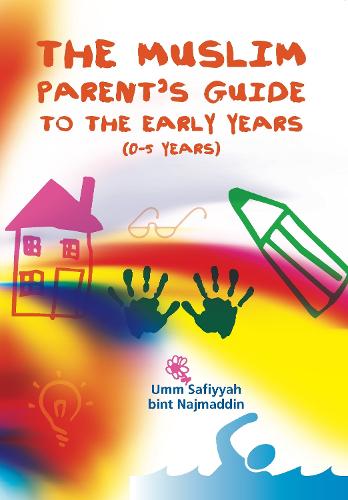 The Muslim Parent's Guide to the Early Years (Paperback)