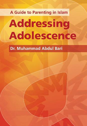 A Guide to Parenting in Islam: Addressing Adolescence (Paperback)