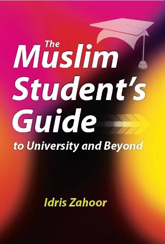 The Muslim Student's Guide to University and Beyond (Paperback)