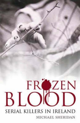 Frozen Blood: Serial Killers in Ireland (Paperback)