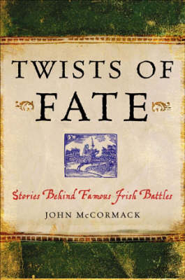 Twists of Fate: Stories Behind Famous Irish Battles and Sieges (Paperback)