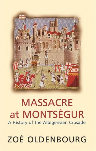 Massacre At Montsegur: A History Of The Albigensian Crusade - Zoe Oldenbourg