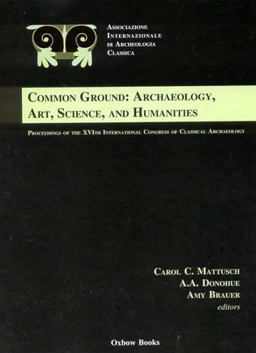 Common Ground: Archaeology, Art, Science and Humanities: The Proceedings of the 16th International Congress of Classical Archaeology (Hardback)