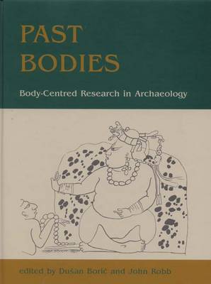 Past Bodies: Body-Centered Research in Archaeology (Hardback)