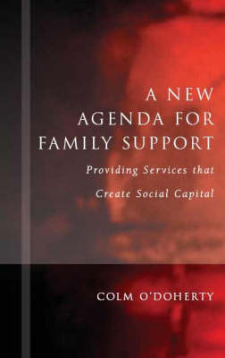 A New Agenda for Family Support: Creating Social Capital Through Services (Hardback)