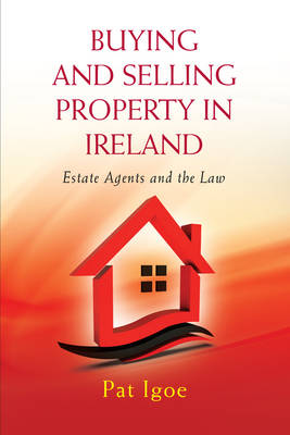 Buying and Selling Property in Ireland: Estate Agents and the Law (Paperback)