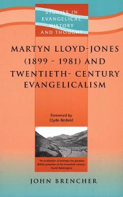 Martyn Lloyd-Jones (1899-1981) and Twentieth-Century Evangelicalism - Studies in Evangelical History & Thought (Paperback)