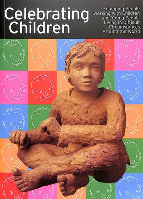 Celebrating Children: Equipping People Working with Children & Young People Living in Difficult Circumstances Aroung the World (Paperback)