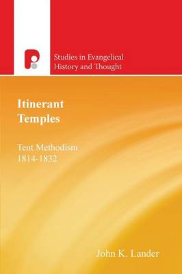 Itinerant Temples: Tent Methodism 1814-1832 - Studies in Evangelical History & Thought (Paperback)