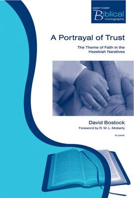 A Portrayal of Trust: The Theme of Faith in the Hezekiah Narratives - Paternoster Biblical Monographs (Paperback)