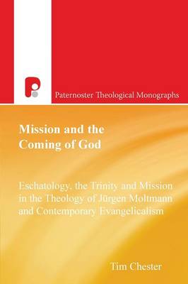 Mission and the Coming of God: Eschatology, The Trinity and Mission in the Theology of Jurgen Moltmann - Paternoster Biblical & Theological Monographs (Paperback)