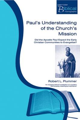 Paul's Understanding of the Church's Mission: Did the Apostle Paul Expect the Early Christian Communities to Evangelize? - Paternoster Biblical Monographs (Paperback)