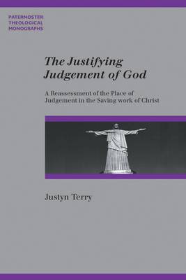 The Justifying Judgement of God: A Reassessment of the Place of Judgement in the Saving Work of Christ - Paternoster Biblical & Theological Monographs (Paperback)