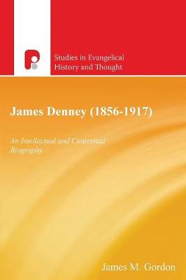 James Denney 1856-1917: An Intellectual and Contectual Biography (Paperback)