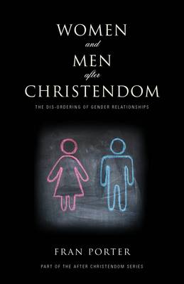 Women and Men After Christendom: The Dis-Ordering of Gender Relationships (Paperback)