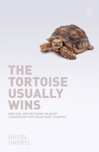 The Tortoise Usually Wins: Biblical Reflections on Quiet Leadership for Reluctant Leaders: Biblical Reflections on Quiet Leadership for Reluctant Leaders (Paperback)