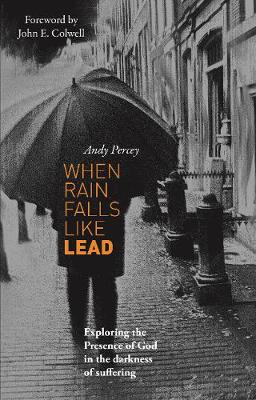 When Rain Falls Like Lead: Exploring the Presence of God in the Darkness of Suffering (Paperback)