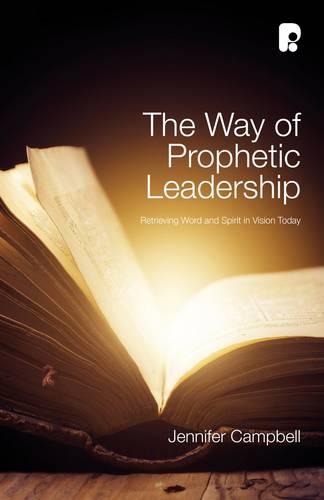 The Way of Prophetic Leadership: Retrieving Word & Spirit in Vision Today (Paperback)