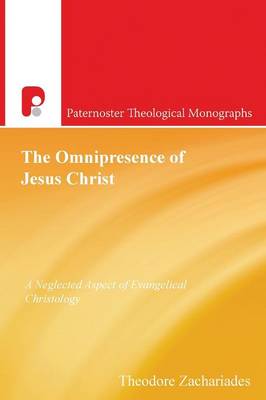 The Omnipresence of Jesus Christ: A Neglected Aspect of Evangelical Christology - Paternoster Theological Monographs (Paperback)