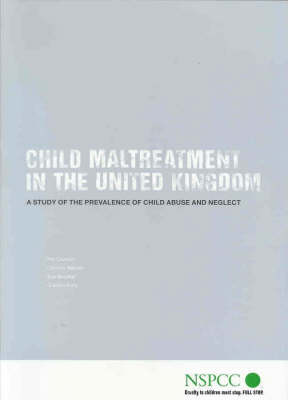 Child Maltreatment in the United Kingdom: A Study of the Prevalence of Child Abuse and Neglect - Policy, Practice, Research S. (Paperback)