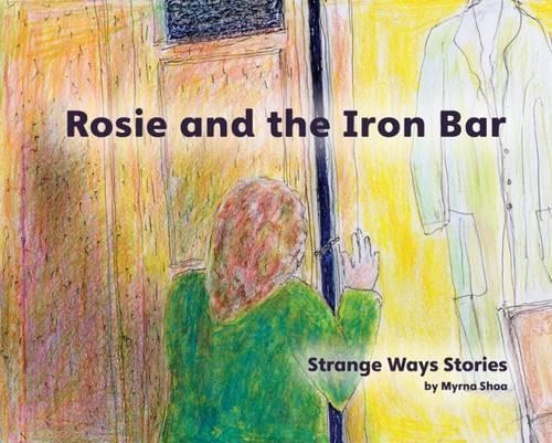 Rosie and the Iron Bar - Strange Ways Stories 1 (Paperback)