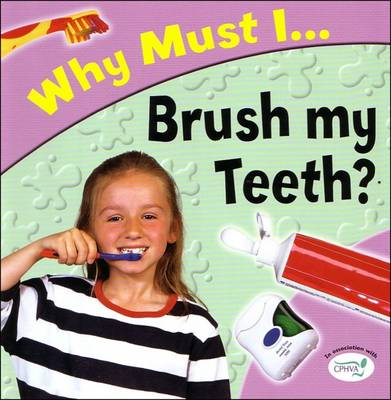 Brush My Teeth? - Why Must I? S. (Paperback)